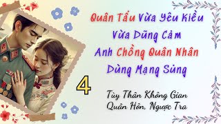 Tập 4 / Quân Tẩu Vừa Yêu Kiều Vừa Dũng Cảm, Anh Chồng Quân Nhân Dùng Mạng Sủng