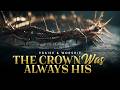 The Crown Was Always His | Worship Song of the Cross and the King