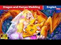 Dragon and Human Wedding: Bride Mya's Untold Story 🐉👰 Fairy Tales in English @WOAFairyTalesEnglish