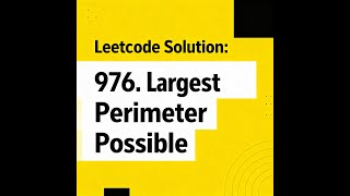 Leetcode Solution to 976. Largest Perimeter Triangle