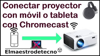 Cómo conectar un proyector o Tv SIN CABLE con un móvil o tableta con Chromecast- Sin PC ni laptop