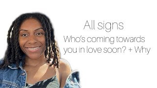 All Signs- Who’s Coming Towards You In Love Soon & Why? All zodiac signs tarot