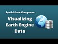 Spatial Data Management Week 6: Visualizing Earth Engine Data