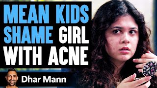 MEAN KIDS Shame Girl With ACNE, What Happens Next Is Shocking | Dhar Mann