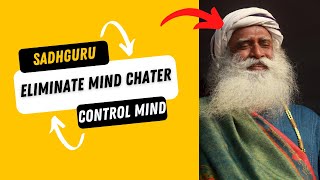 how to control your mind| sadhguru control mind and stop mind chatter
