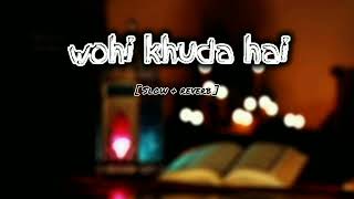 wohi khuda hai, slow + reverb, most beautiful sing, Atif aslam.