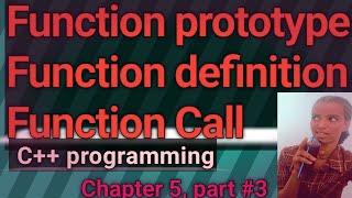 Function prototype, Function definition, Function Call in C++ programming, chapter 5