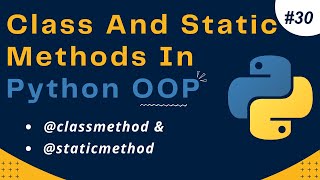 Class and Static Methods In Python Object Oriented Programming (OOP) | Python Tutorial #30