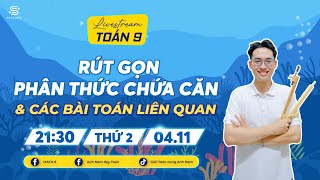 [TOÁN 9] RÚT GỌN PHÂN THỨC CHỨA CĂN & CÁC BÀI TOÁN LIÊN QUAN - ANH NAM DẠY TOÁN