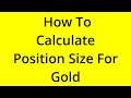 HOW TO CALCULATE POSITION SIZE FOR GOLD? [SOLVED]