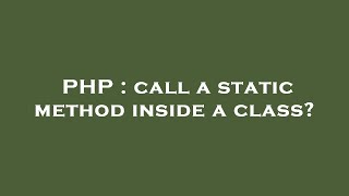 PHP : call a static method inside a class?