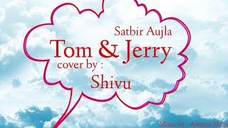 TOM AND JERRY | Satbir Aujla | cover by Shivu