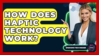 How Does Haptic Technology Work? - Emerging Tech Insider