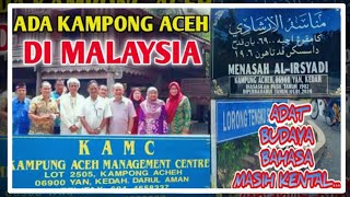 Penduduk Kampong Aceh Malaysia Masih Setia Dengan Warisan Indatu | Adat, Budaya dan Bahasa Aceh