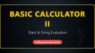 Basic Calculator II - LeetCode 227 - Stack Approach Explained
