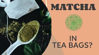 Can You Purchase Matcha Green Tea In Tea Bags? Is Matcha Tea In Standard Tea Bags As Good As Powder?