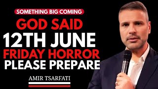 GOD SAYS 12 June You'll REGRET Not Hearing This—It UNFOLDS On FRIDAY || AMIR TSARFATI