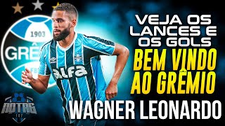 BEM VINDO AO GRÊMIO! NOVO REFORÇO, LANCES e GOLS DE WAGNER LEONARDO!