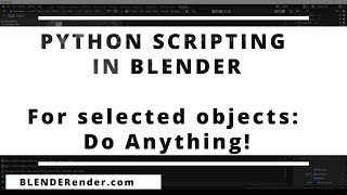Python Scripting in Blender 3d // For Selected Objects: Do Anything!