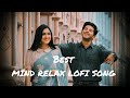 Mind RELAXING Lofi Songs 💕||Love mashup||8D Lofi song|| {Slowed + Reverb} lofi song 🎶||Arijit Singh