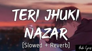Teri Jhuki Nazar [Slowed+Reverb] ~ | Mohit Chauhan | Audio Lyrics
