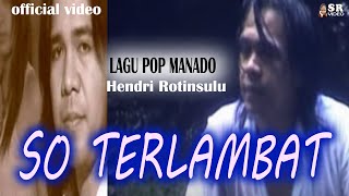 KARAOKE. LAGU MANADO POPULER. SO TERLAMBAT.  Voc. HENDRI ROTINSULU. Cipt Eddy Wowor. Music Chairul