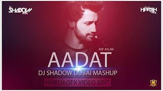 Aadat Mashup - DJ Shadow Dubai Remix