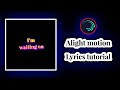 I'm waiting on (Lyrics) || alight motion video editing