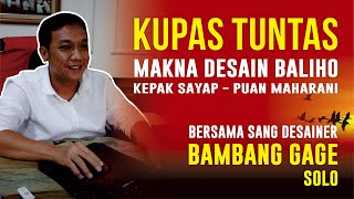 BARU TAHU, INI TO MAKNA DESAIN BALIHO KEPAK SAYAP PUAN MAHARANI!!! BERSAMA DESAINER BAMBANG GAGE