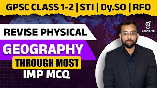 REVISE PHYSICAL | GEOGRAPHY THROUGH MOST IMP MCQ | GPSC CLASS 1-2 | STI | Dy.SO | RFO | LIVE@06pm