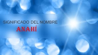 SIGNIFICADO DEL NOMBRE ANAHÍ