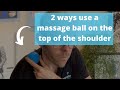 2 new ways to use a massage ball on your shoulder