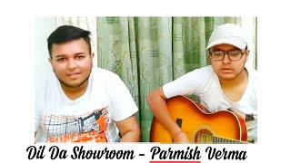 DIL DA SHOWROOM | Parmish Verma | Keshav Arora | ( Cover Song ) |