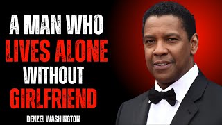 A MAN WHO LIVES ALONE WITHOUT GIRLFRIEND | DENZEL WASHINGTON Motivational Speech