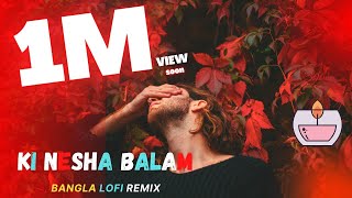 Ki  Nesha Balam Lofi Remix  Bangla Lofi Remix  Mj Production 