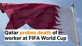 Qatar probes death of worker at FIFA World Cup site