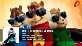 Taur | Bohemia,Gippy Grewal | Faraar | Chipmunks Version