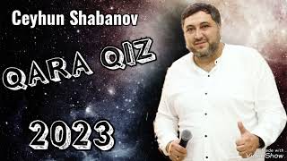 Ceyhun Shabanov  QARA QIZ   2023