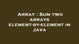 Array : Sum two arrays element-by-element in Java