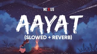 Aayat - Arijit Singh (Bajirao Mastani) [slowed + reverb] | NEXUS |