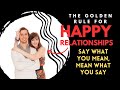 The Golden Rule for Happy Relationships Say What You Mean, Mean What You Say