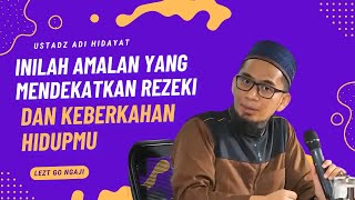 INILAH AMALAN❗ YANG MENDEKATKAN REZEKI DAN KEBERKAHAN HIDUPMU | Ustadz Adi Hidayat