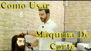 Como usar a Máquina de Corte #Curso para Barbeiros Curso para iniciante.