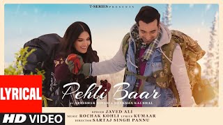 Pehli Baar (Lyrical) Rochak Kohli feat Javed Ali, Abhishek Singh, Deeksha Kaushal, Kumaar, Sartaj