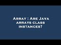 Array : Are Java arrays class instances?
