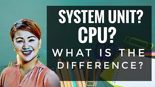 CPU vs SYSTEM UNIT? What is the difference?