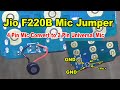 Jio F220B Mic jumper Latest Trik 2021 | Jio phone Me 4 Pin Dijital Mic ke Jagah Universal Mic Lagaye