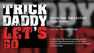 Trick Daddy - Let's Go (feat. Twista & Lil Jon) (Clean Version)