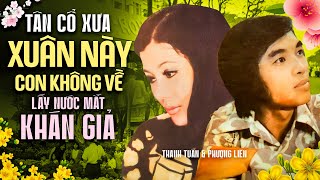 Tân Cổ Xuân Này Con Không Về Lấy Nước Mắt Hàng Triệu Khán Giả | Tân Cổ Xuân Thanh Tuấn Phượng Liên