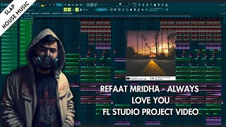Refaat Mridha - Always Love You (Slap House FL Studio Project Video).